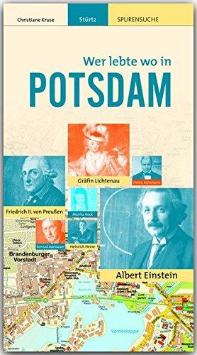 Wer lebte wo in POTSDAM - Praktischer Reisebegleiter mit 128 Seiten, über 160 Bildern und 75 Kurzbiografien - STÜRTZ Verlag