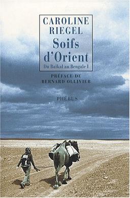 Du Baïkal au Bengale. Vol. 1. Soifs d'Orient