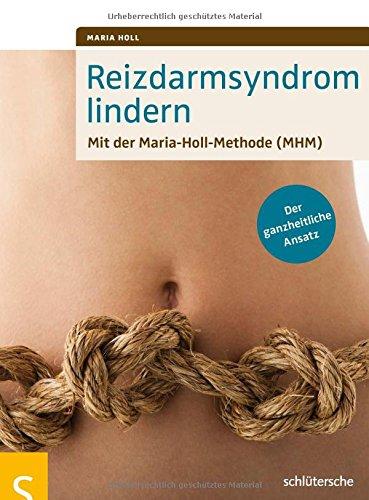 Reizdarmsyndrom lindern: Mit der Maria-Holl-Methode (MHM). Der ganzheitliche Ansatz