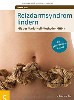 Reizdarmsyndrom lindern: Mit der Maria-Holl-Methode (MHM). Der ganzheitliche Ansatz