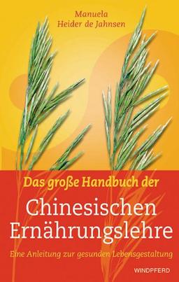 Das große Handbuch der Chinesischen Ernährungslehre: Eine Anleitung zur gesunden Lebensgestaltung