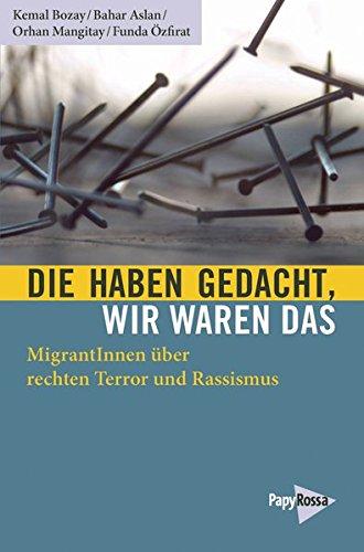 Die haben gedacht, wir waren das: MigrantInnen über rechten Terror und Rassismus (Neue Kleine Bibliothek)