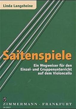 Saitenspiele: Ein Wegweiser für den Einzel- und Gruppenunterricht auf dem Violoncello