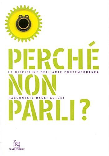 Perché non parli? Le discipline dell'arte contemporanea raccontate dagli autori