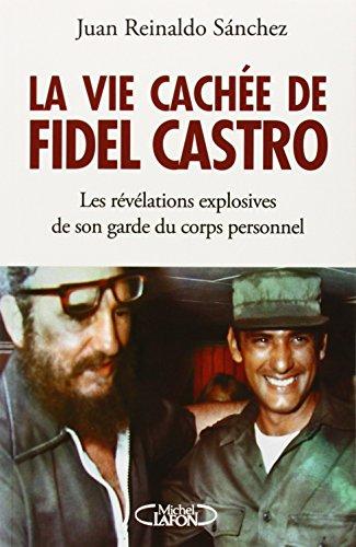 La vie cachée de Fidel Castro : les révélations explosives de son garde du corps personnel