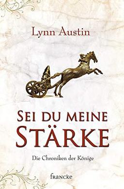 Sei du meine Stärke (Die Chroniken der Könige)