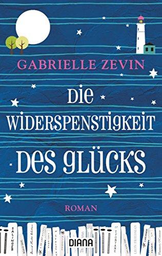 Die Widerspenstigkeit des Glücks: Roman