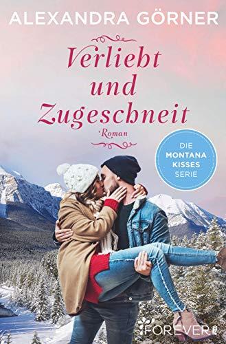 Verliebt und zugeschneit: Roman (Montana Kisses, Band 3)