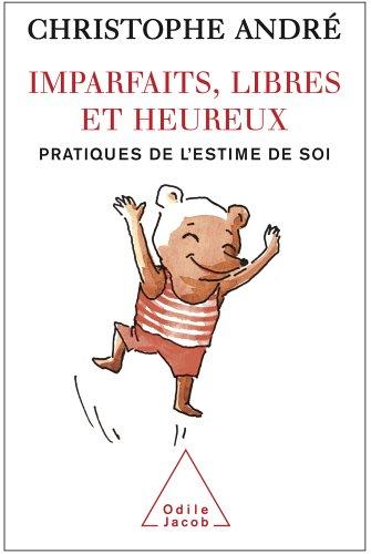 Imparfaits, libres et heureux : pratiques de l'estime de soi