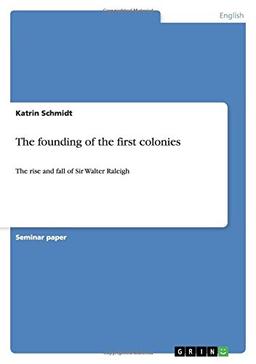 The founding of the first colonies: The rise and fall of Sir Walter Raleigh