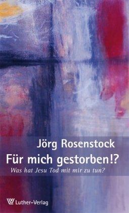 Für mich gestorben!?: Was hat Jesu Tod mit mir zu tun?