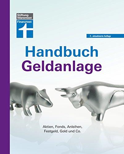 Handbuch Geldanlage: Aktien, Fonds, Anleihen, ‧Festgeld, Gold und Co.