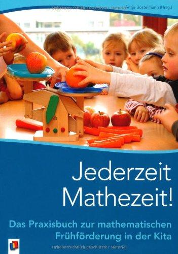 Jederzeit Mathezeit!: Das Praxisbuch zur mathematischen Frühförderung in der Kita