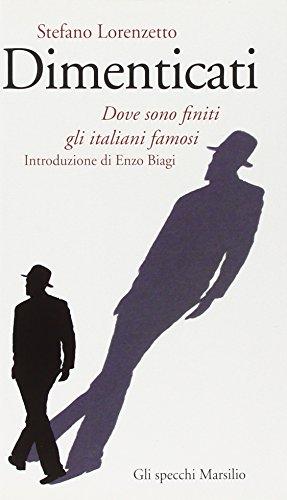 Dimenticati. Dove sono finiti gli italiani famosi (Gli specchi della memoria)