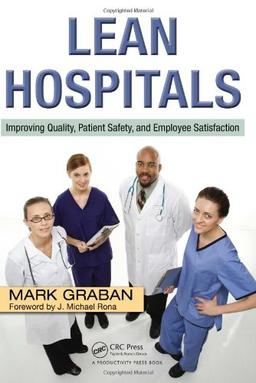 Lean Hospitals: Improving Quality, Patient Safety, and Employee Satisfaction