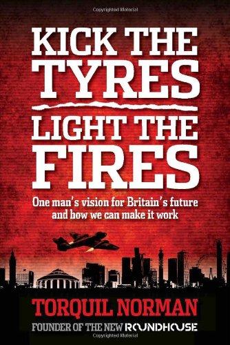 Kick the Tyres, Light the Fires: One Man's Vision for Britain's Future and How We Can Make it Work