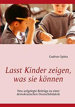 Lasst Kinder zeigen, was sie können: Neu aufgelegte Beiträge zu einer demokratischen Deutschdidaktik