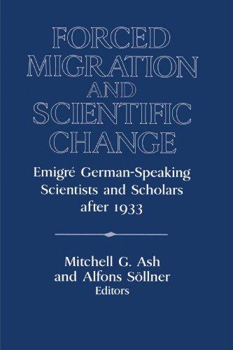 Forced Migration and Scientific Change: Emigré German-Speaking Scientists and Scholars after 1933: Emigr German-Speaking Scientists and Scholars After ... of the German Historical Institute)