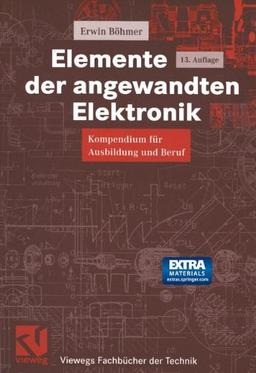 Elemente der angewandten Elektronik: Kompendium für Ausbildung und Beruf (Viewegs Fachbücher der Technik)