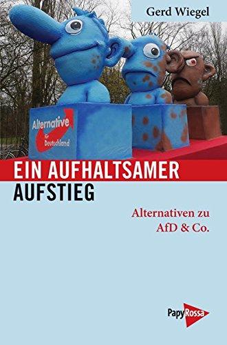 Ein aufhaltsamer Aufstieg: Alternativen zu AfD & Co. (Neue Kleine Bibliothek)