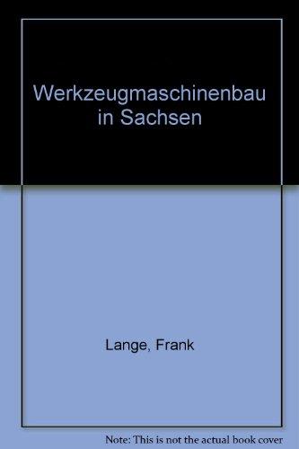 Werkzeugmaschinenbau in Sachsen: Von den Anfängen bis zur Gegenwart