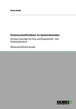 Partnerschaftlichkeit im Hochmittelalter: Strickers Konzept für Ehe und Gesellschaft: Die Ehestandsmären