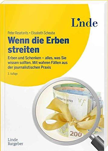 Wenn die Erben streiten: Erben und Schenken - alles, was Sie wissen sollten. Mit wahren Fällen aus der journalistischen Praxis (Ausgabe Österreich)