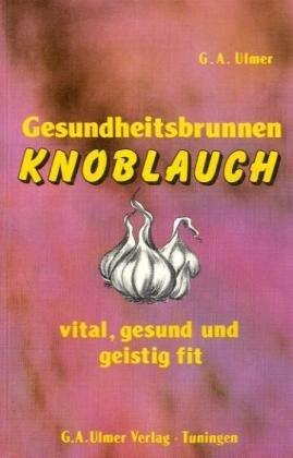 Gesundheitsbrunnen Knoblauch: Vital, gesund und geistig fit