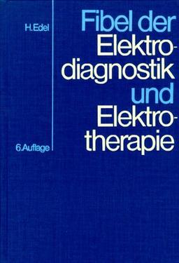 Fibel der Elektrodiagnostik und Elektrotherapie