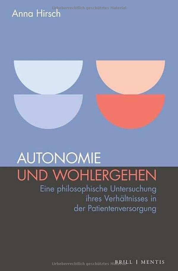 Autonomie und Wohlergehen: Eine philosophische Untersuchung ihres Verhältnisses in der Patientenversorgung