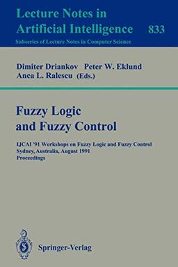 Fuzzy Logic and Fuzzy Control: IJCAI '91 Workshops on Fuzzy Logic and Fuzzy Control, Sydney, Australia, August 24, 1991. Proceedings (Lecture Notes in Computer Science, 833, Band 833)