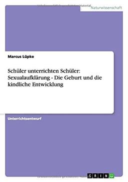 Schüler unterrichten Schüler: Sexualaufklärung - Die Geburt und die kindliche Entwicklung