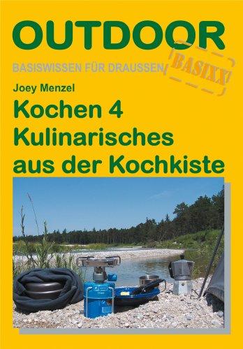 Kochen 4 - Kulinarisches aus der Kochkiste: Basiswissen für Draussen