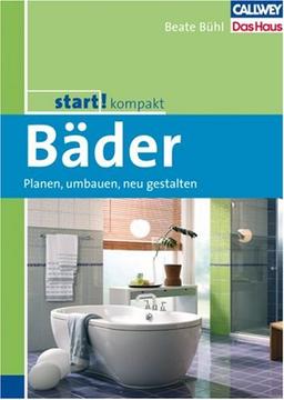 start! Kompakt Bäder: Planen, umbauen, neu gestalten