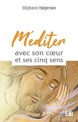 Méditer avec son coeur et ses cinq sens