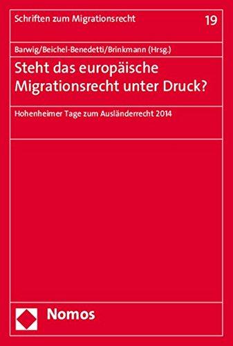 Steht das europäische Migrationsrecht unter Druck?: Hohenheimer Tage zum Ausländerrecht 2014 (Schriften Zum Migrationsrecht)