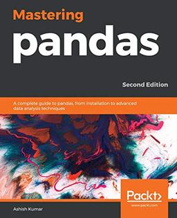 Mastering pandas: A complete guide to pandas, from installation to advanced data analysis techniques, 2nd Edition