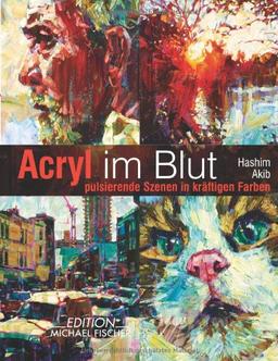 Acryl im Blut: pulsierende Szenen in kräftigen Farben