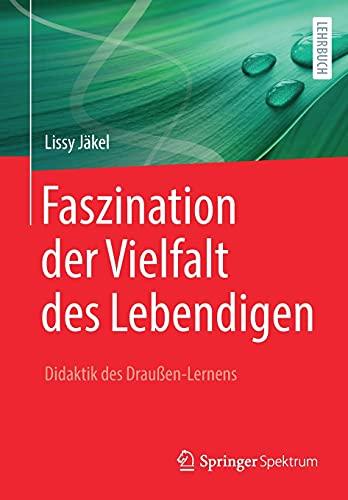 Faszination der Vielfalt des Lebendigen - Didaktik des Draußen-Lernens