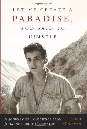 Let Me Create A Paradise, God Said To Himself: A Journey Of Conscience From Johannesburg To Jerusalem