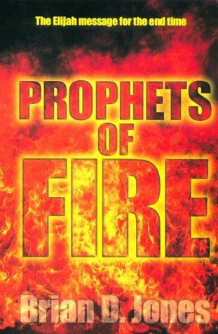 Prophets of Fire: The Elijah Message for the End Time