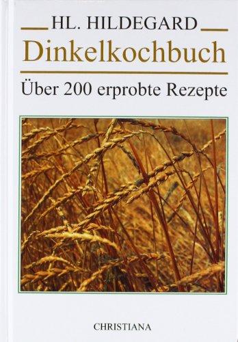 Dinkelkochbuch: Über 200 erprobte Rezepte