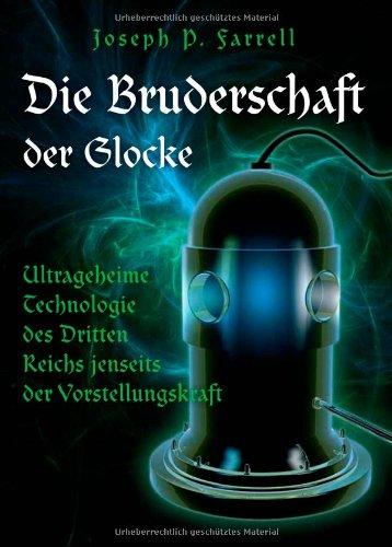 Die Bruderschaft der Glocke: Ultrageheime Technologie des Dritten Reichs jenseits der Vorstellungskraft