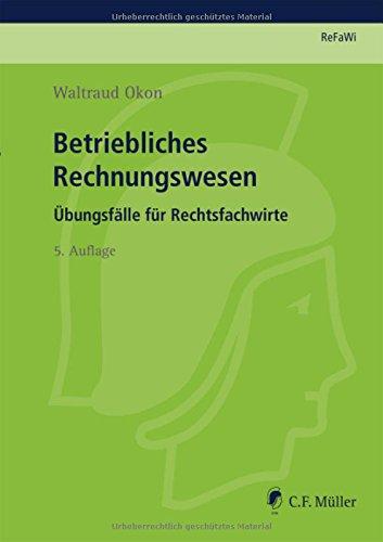 ReFaWi - Übungsfälle: Betriebliches Rechnungswesen: Übungsfälle für Rechtsfachwirte (Prüfungsvorbereitung Rechtsfachwirte (ReFaWi))