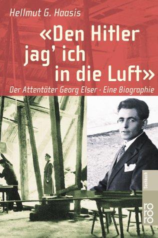 Den Hitler jag' ich in die Luft. Der Attentäter Georg Elser. Eine Biographie.