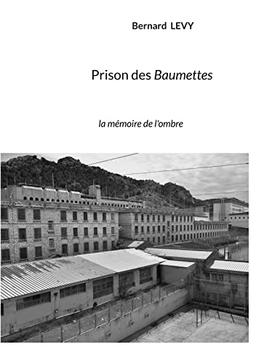 Prison des Baumettes : la mémoire de l'ombre