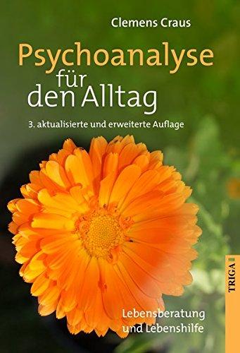 Psychoanalyse für den Alltag: Lebensberatung und Lebenshilfe