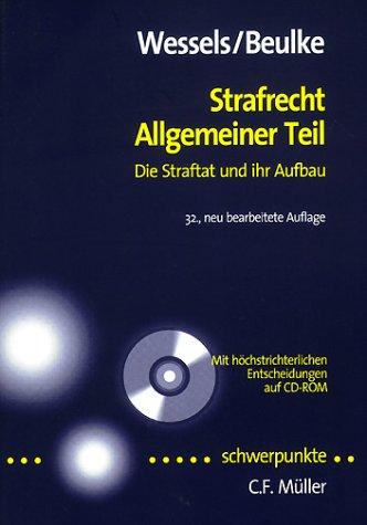 Strafrecht Allgemeiner Teil: Die Straftat und ihr Aufbau - Mit höchstrichterlichen Entscheidungen auf CD-ROM