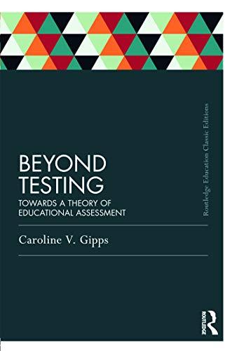 Beyond Testing (Classic Edition): Towards a theory of educational assessment (Routledge Education Classic Edition)