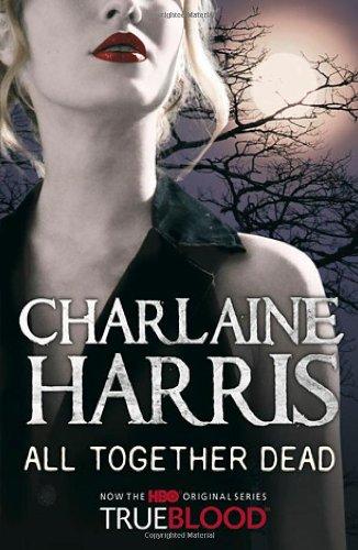 All Together Dead: A True Blood Novel (Sookie Stackhouse Vampire 7)